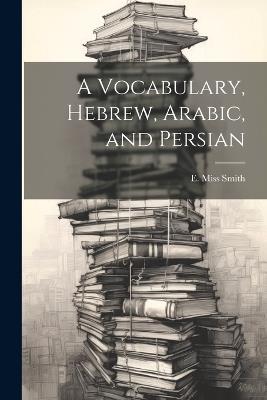 A Vocabulary, Hebrew, Arabic, and Persian - E Smith - cover