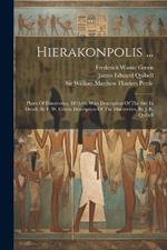 Hierakonpolis ...: Plates Of Discoveries, 1898-99, With Description Of The Site In Detail, By F. W. Green. Description Of The Discoveries, By J. E. Quibell