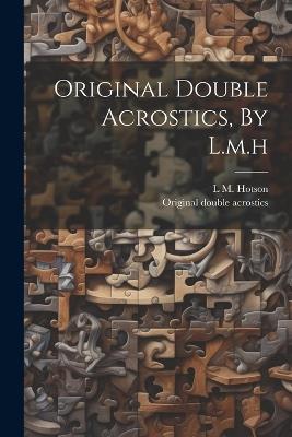Original Double Acrostics, By L.m.h - L M Hotson - cover