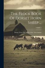 The Flock Book Of Dorset Horn Sheep ...; Volume 1