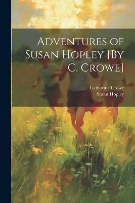 Adventures of Susan Hopley [By C. Crowe] - Catharine Crowe,Susan Hopley - cover