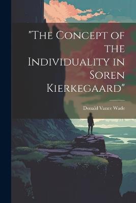 "The Concept of the Individuality in Soren Kierkegaard" - Donald Vance Wade - cover