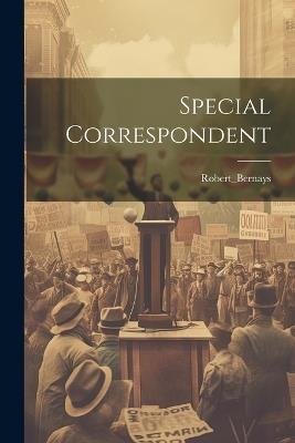 Special Correspondent - Robert_bernays Robert_bernays - cover