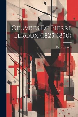 Oeuvres De Pierre Leroux (1825-1850) - Pierre LeRoux - cover