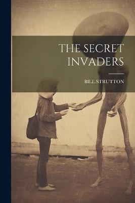 The Secret Invaders - Bill Strutton - cover