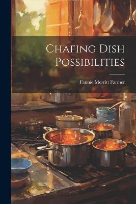 Chafing Dish Possibilities - Fannie Merritt Farmer - cover