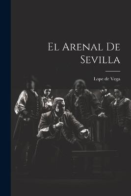 El Arenal de Sevilla - Lope De Vega - cover