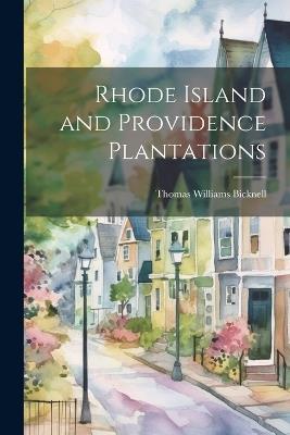 Rhode Island and Providence Plantations - Thomas Williams Bicknell - cover