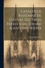 Catalogue Raisonné De L'oeuvre Des Trois Frères Jean, Jérome & Antoine Wierix