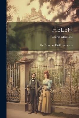 Helen; Or, Temper and Its Consequences - George Gladstone - cover