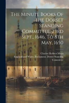 The Minute Books Of The Dorset Standing Committee, 23rd Sept., 1646, To 8th May, 1650 - cover