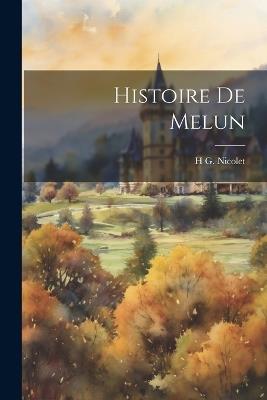 Histoire De Melun - H G Nicolet - cover