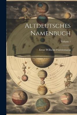 Altdeutsches Namenbuch; Volume 1 - Ernst Wilhelm Foerstemann - cover