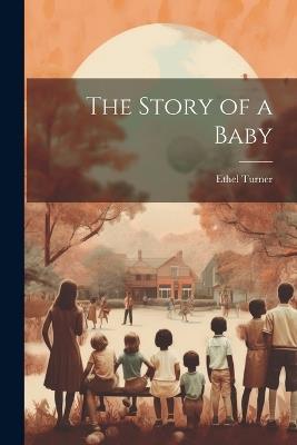 The Story of a Baby - Ethel Turner - cover