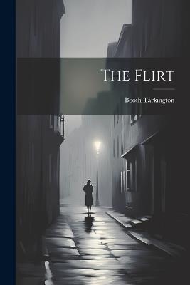 The Flirt - Booth Tarkington - cover