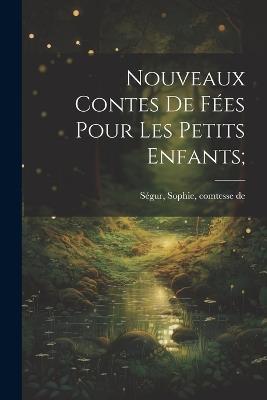 Nouveaux contes de fées pour les petits enfants; - cover