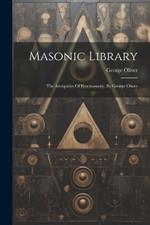 Masonic Library: The Antiquities Of Freemasonry, By George Oliver