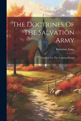 The Doctrines Of The Salvation Army: Prepared For The Training Homes - Salvation Army - cover