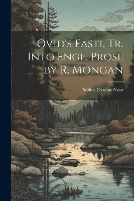 Ovid's Fasti, Tr. Into Engl. Prose by R. Mongan - Publius Ovidius Naso - cover