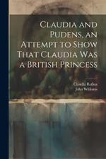 Claudia and Pudens, an Attempt to Show That Claudia Was a British Princess