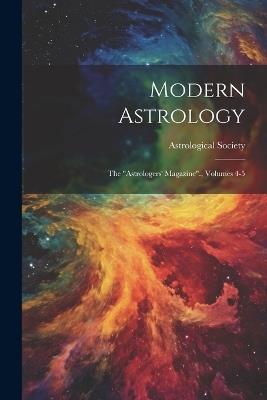 Modern Astrology: The "astrologers' Magazine"., Volumes 4-5 - Astrological Society (England) - cover