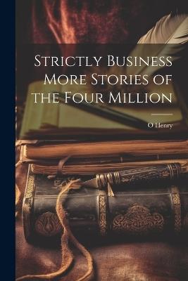 Strictly Business More Stories of the Four Million - O Henry - cover