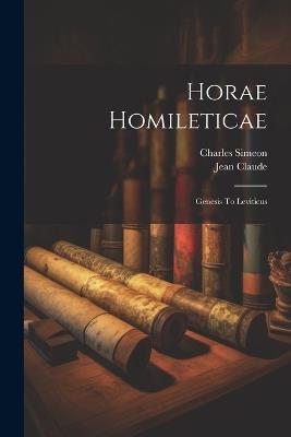 Horae Homileticae: Genesis To Leviticus - Charles Simeon,Jean Claude - cover