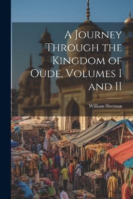 A Journey Through the Kingdom of Oude, Volumes I and II - William Sleeman - cover