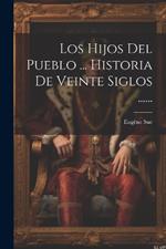 Los Hijos Del Pueblo ... Historia De Veinte Siglos ......