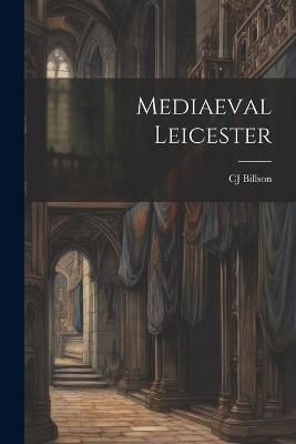 Mediaeval Leicester - Cj Billson - cover