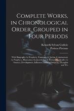 Complete Works, in Chronological Order, Grouped in Four Periods; With Biography by Porphyry, Eunapius, & Suidas, Commentary by Porphyry, Illustrations by Jamblichus & Ammonius, Studies in Sources, Development, Influence, Index of Subjects, Thoughts and Wo