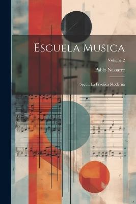 Escuela Musica: Segun La Practica Moderna; Volume 2 - Pablo Nassarre - cover