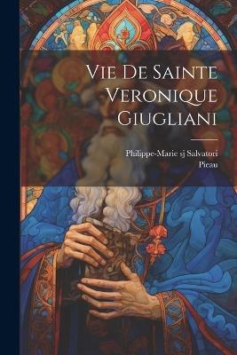 Vie De Sainte Veronique Giugliani - Philippe-Marie Sj Salvatori,Pieau - cover