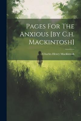 Pages For The Anxious [by C.h. Mackintosh] - Charles Henry Mackintosh - cover