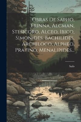 Obras De Sapho, Erinna, Alcman, Stesicoro, Alceo, Ibico, Simonides, Bachilides, Archiloco, Alpheo, Pratino, Menalipides... - cover