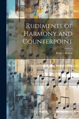 Rudiments of Harmony and Counterpoint - Robert Brown - cover