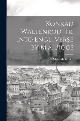 Konrad Wallenrod, Tr. Into Engl. Verse by M.a. Biggs - Adam Mickiewicz - cover