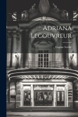 Adriana Lecouvreur - Eugène Scribe - cover