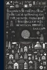 Manna for the Pilgrim for Each Morning of the Month, From the Writings of W.H. Hewitson, Ed. by J. Baillie