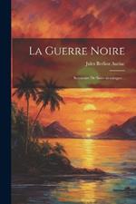 La Guerre Noire: Souvenirs De Saint-domingue...