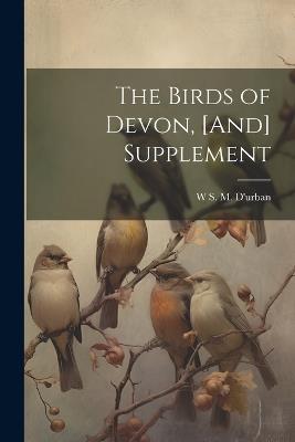 The Birds of Devon, [And] Supplement - W S M D'Urban - cover