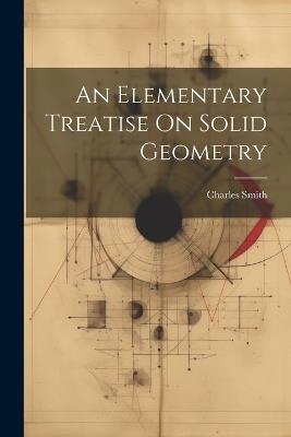 An Elementary Treatise On Solid Geometry - Charles Smith - cover
