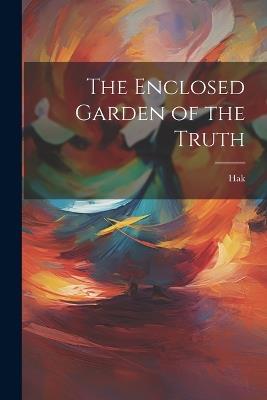 The Enclosed Garden of the Truth - Hak - cover