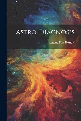 Astro-Diagnosis - Augusta Foss Heindel - cover