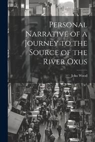 Personal Narrative of a Journey to the Source of the River Oxus