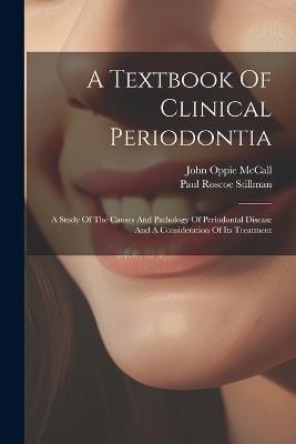A Textbook Of Clinical Periodontia: A Study Of The Causes And Pathology Of Periodontal Disease And A Consideration Of Its Treatment - Paul Roscoe Stillman - cover