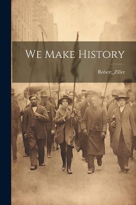 We Make History - Robert_ziller Robert_ziller - cover