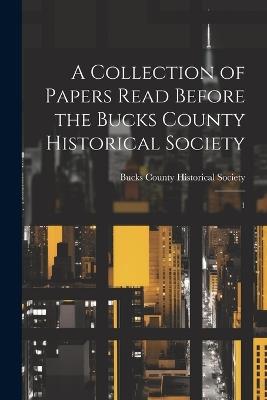 A Collection of Papers Read Before the Bucks County Historical Society: 1 - cover