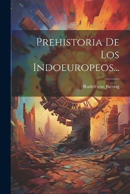 Prehistoria De Los Indoeuropeos... - Rudolf Von Jhering - cover