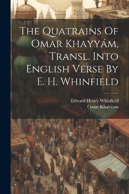 The Quatrains Of Omar Khayyám, Transl. Into English Verse By E. H. Whinfield - Omar Khayyam - cover